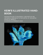 Keim's Illustrated Hand-Book. Washington and Its Environs: A Descriptive and Historical Hand-Book to the Capital of the United States of America