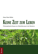 Keine Zeit Zum Leben: Philosophische Essays Zur Zeiterfahrung in Der Moderne