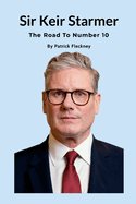 Keir Starmer The Road to Number Ten