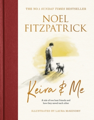 Keira & Me: A tale of two best friends and how they saved each other, the new bestseller from the Supervet - Fitzpatrick, Noel, Professor