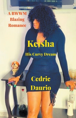 Keisha- His Curvy Dream- A BWWM Blazing Romance - Daurio, Cedric