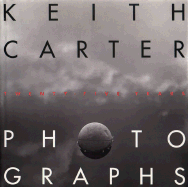 Keith Carter Photographs: Twenty-Five Years