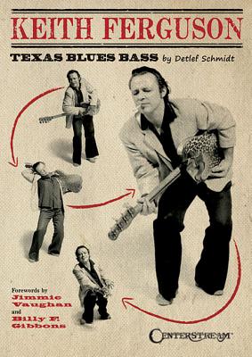 Keith Ferguson - Texas Blues Bass - Schmidt, Detlef, and Vaughan, Jimmie (Foreword by), and Gibbons, Billy F. (Foreword by)