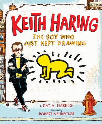 Keith Haring: The Boy Who Just Kept Drawing - Haring, Kay