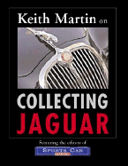 Keith Martin on Collecting Jaguar - Martin, Keith, and Sports Car Market (Editor)