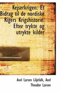 Kejserkrigen: Et Bidrag Til de Nordiske Rigers Krigshistorie. Efter Trykte Og Utrykte Kilder