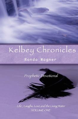 Kelbey Chronicles Volume 1: Prophetic Devotional - Wagner, Ronda