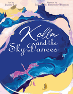 Kella and the Sky Dances: A classic children's storybook about a young South American dragon who must learn to be consistent and do hard things to live a full life dancing in the sky with her family and friends.