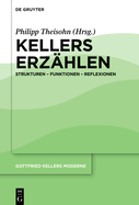 Kellers Erz?hlen: Strukturen - Funktionen - Reflexionen