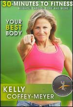 Kelly Coffey-Meyer: 30 Minutes to Fitness - Your Best Body