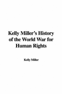 Kelly Miller's History of the World War for Human Rights - Miller, Kelly