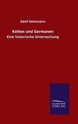 Kelten Und Germanen - Holtzmann, Adolf
