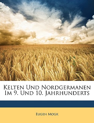 Kelten Und Nordgermanen Im 9. Und 10. Jahrhunderts - Mogk, Eugen