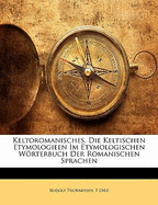 Keltoromanisches. Die Keltischen Etymologieen Im Etymologischen Worterbuch Der Romanischen Sprachen