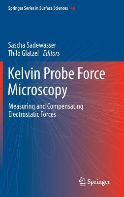 Kelvin Probe Force Microscopy: Measuring and Compensating Electrostatic Forces - Sadewasser, Sascha (Editor), and Glatzel, Thilo (Editor)