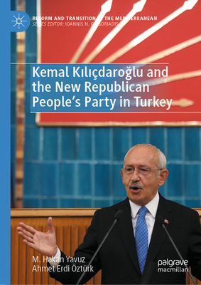 Kemal K l daro lu and the New Republican People's Party in Turkey - Yavuz, M Hakan, and ztrk, Ahmet Erdi