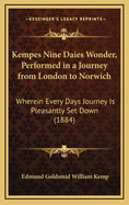 Kempes Nine Daies Wonder, Performed in a Journey from London to Norwich: Wherein Every Days Journey Is Pleasantly Set Down (1884)