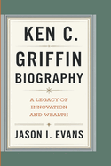 Ken C. Griffin Biography: A Legacy Of Innovation And Wealth