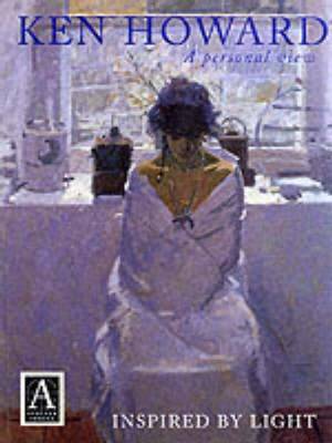 Ken Howard: a Personal View: Inspired by Light - Howard, Ken, and Bulgin, Ken Howard|Sally, and Bulgin, Sally