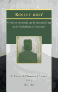 Ken Ik U Niet?: Over Het Vreemde En de Vreemdeling in de Nederlandse Literatuur
