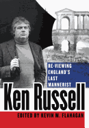 Ken Russell: Re-Viewing England's Last Mannerist