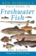Ken Schultz's Field Guide to Freshwater Fish