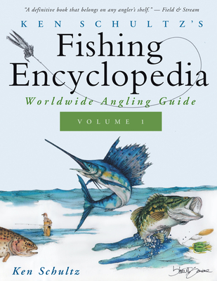 Ken Schultz's Fishing Encyclopedia Volume 1: Worldwide Angling Guide - Schultz, Ken