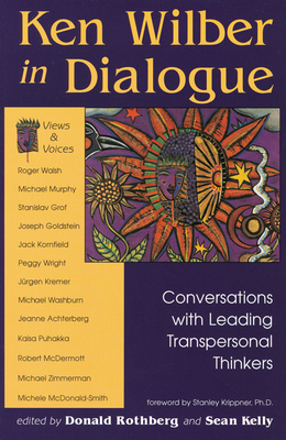 Ken Wilber in Dialogue: Conversations with Leading Transpersonal Thinkers - Rothberg, Donald (Editor), and Kelley, Sean (Editor), and Krippner Phd, Stanley (Foreword by)