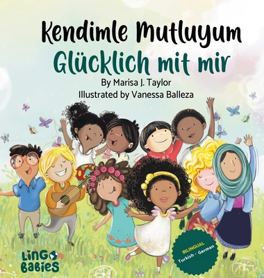 Kendimle Mutluyum/ Gl?cklich mit mir: Ein zweisprachiges Kinderbuch (T?rkisch - Deutsch)/  ki dilli ?ocuk kitab  (T?rk?e - Almanca) - Taylor, Marisa J