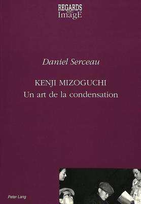 Kenji Mizoguchi: Un Art de la Condensation - Coremans, Linda (Editor), and Serceau, Daniel