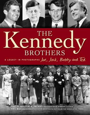 Kennedy Brothers: Joe, Jack, Bobby and Ted a Legacy in Photographs - Buell, Hal, and Mears, Walter R