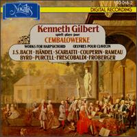 Kenneth Gilbert Plays Works for Harpsichord - Kenneth Gilbert (harpsichord)