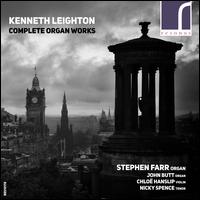 Kenneth Leighton: Complete Organ Works - Chlo Hanslip (violin); John Butt (organ); Nicky Spence (tenor); Stephen Farr (organ); Stephen Farr (harpsichord)