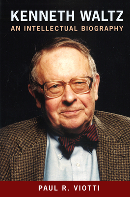 Kenneth Waltz: An Intellectual Biography - Viotti, Paul R