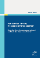 Kennzahlen Fur Das Messeprojektmanagement: Durch Leistungstransparenz Erfolgreich Am Markt Der Messedienstleister