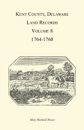 Kent County, Delaware Land Records, Volume 8: 1764-1768