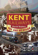 Kent Railways: The Age of Steam