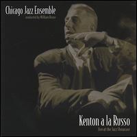 Kenton a la Russo: Live at the Jazz Showcase - Chicago Jazz Ensemble
