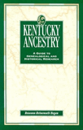 Kentucky Ancestry: A Guide to Genealogical and Historical Research
