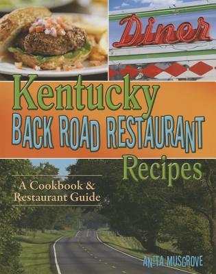 Kentucky Back Road Restaurant Recipes: A Cookbook & Restaurant Guide - Musgrove, Anita