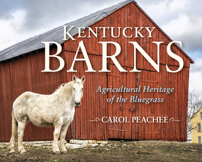 Kentucky Barns: Agricultural Heritage of the Bluegrass - Peachee, Carol, and Brother, Janie-Rice (Introduction by)