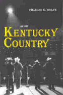 Kentucky Country: Folk and Country Music of Kentucky - Wolfe, Charles K