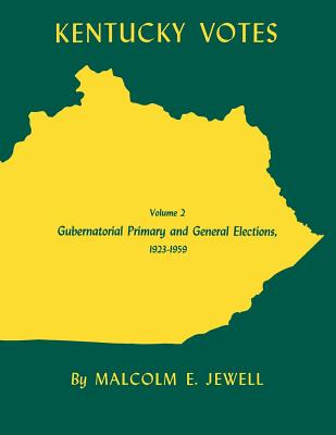 Kentucky Votes: Gubernatorial Primary and General Elections, 1923-1959 Volume 2 - Jewell, Malcolm E