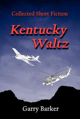 Kentucky Waltz: Collected Short Fiction - Barker, Garry