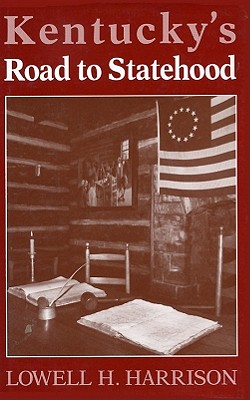 Kentucky's Road to Statehood - Harrison, Lowell H