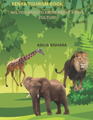 Kenya Tourism Book: All You Need to Know about Kenya Culture - Bishara, Asilia