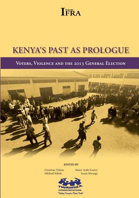 Kenya's Past as Prologue. Voters, Violence and the 2013 General Election - Fouere, Marie-Aude (Editor), and Mwangi, Susan (Editor), and Ndeda, Mildred (Editor)