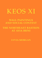 Keos XI: Wall Paintings and Social Context. the Northeast Bastion at Ayia Irini