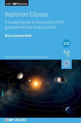 Keplerian Ellipses (Second Edition): A student guide to the physics of the gravitational two-body problem - Reed, Bruce Cameron