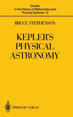 Kepler's Physical Astronomy - Stephenson, Bruce